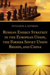 book Russian Energy Strategy in the European Union, the Former Soviet Union Region, and China