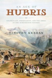 book An Age of Hubris: Colonialism, Christianity, and the Xhosa in the Nineteenth Century