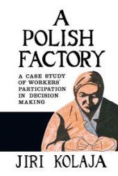 book A Polish Factory : A Case Study of Workers' Participation in Decision Making