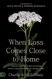 book When Loss Comes Close to Home: Finding Hope to Carry On When Death Turns Your Life Upside Down