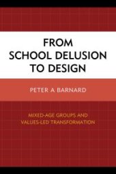 book From School Delusion to Design : Mixed-Age Groups and Values-Led Transformation