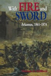 book With Fire and Sword : Arkansas, 1861-1874