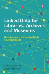 book Linked Data for Libraries, Archives and Museums : How to clean, link and publish your metadata