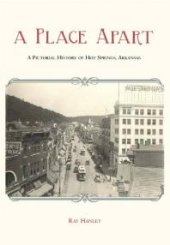 book A Place Apart : A Pictorial History of Hot Springs, Arkansas