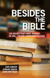 book Besides the Bible : 100 Books That Have, Should, or Will Create Christian Culture