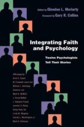 book Integrating Faith and Psychology : Twelve Psychologists Tell Their Stories