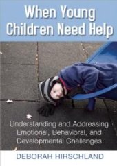 book When Young Children Need Help : Understanding and Addressing Emotional, Behavorial, and Developmental Challenges