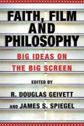 book Faith, Film and Philosophy : Big Ideas on the Big Screen