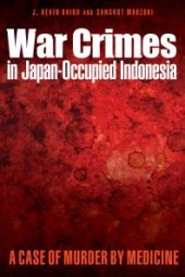 book War Crimes in Japan-Occupied Indonesia : A Case of Murder by Medicine