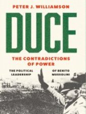 book Duce: The Contradictions of Power – The Political Leadership of Benito Mussolini