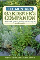 book The Montana Gardener's Companion : An Insider's Guide to Gardening under the Big Sky