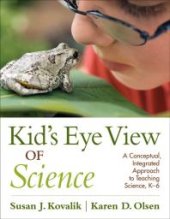 book Kid's Eye View of Science : A Conceptual, Integrated Approach to Teaching Science, K-6