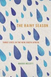 book The Rainy Season : Three Lives in the New South Africa