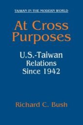 book At Cross Purposes : U. S. -Taiwan Relations Since 1942