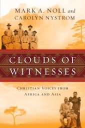 book Clouds of Witnesses : Christian Voices from Africa and Asia