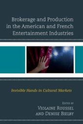 book Brokerage and Production in the American and French Entertainment Industries : Invisible Hands in Cultural Markets