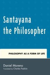 book Santayana the Philosopher : Philosophy As a Form of Life