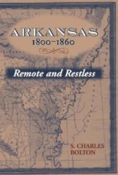 book Arkansas, 1800-1860 : Remote and Restless