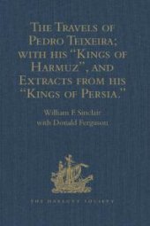 book The Travels of Pedro Teixeira; with His 'Kings of Harmuz', and Extracts from His 'Kings of Persia'