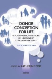 book Donor Conception for Life : Psychoanalytic Reflections on New Ways of Conceiving the Family