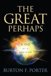 book The Great Perhaps : God As a Question