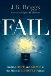 book Fail : Finding Hope and Grace in the Midst of Ministry Failure