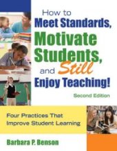 book How to Meet Standards, Motivate Students, and Still Enjoy Teaching! : Four Practices That Improve Student Learning