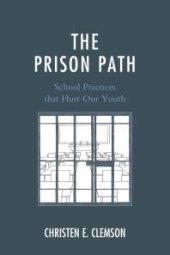 book The Prison Path : School Practices that Hurt Our Youth