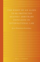 book The Right of an Alien to Be Protected Against Arbitrary Expulsion in International Law