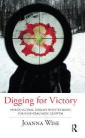 book Digging for Victory : Horticultural Therapy with Veterans for Post-Traumatic Growth