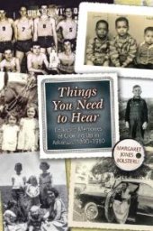 book Things You Need to Hear : Collected Memories of Growing up in Arkansas, 1890-1980