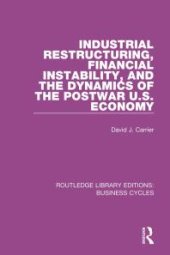 book Industrial Restructuring, Financial Instability and the Dynamics of the Postwar US Economy (RLE: Business Cycles)