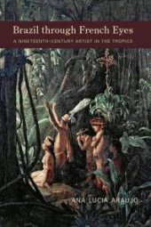 book Brazil Through French Eyes : A Nineteenth-Century Artist in the Tropics