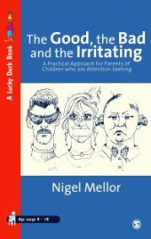 book The Good, the Bad and the Irritating : A Practical Approach for Parents of Children Who Are Attention Seeking