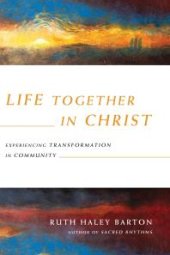 book Life Together in Christ : Experiencing Transformation in Community