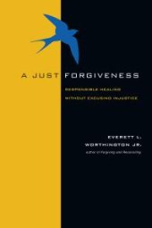 book A Just Forgiveness : Responsible Healing Without Excusing Injustice