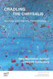 book Cradling the Chrysalis : Teaching and Learning Psychotherapy