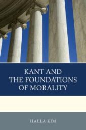 book Kant and the Foundations of Morality