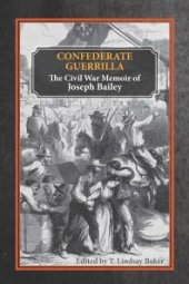 book Confederate Guerrilla : The Civil War Memoir of Joseph M. Bailey