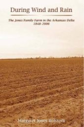 book During Wind and Rain : The Jones Family Farm in the Arkansas Delta 1848-2006