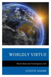 book Worldly Virtue : Moral Ideals and Contemporary Life