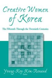 book Creative Women of Korea: the Fifteenth Through the Twentieth Centuries : The Fifteenth Through the Twentieth Centuries