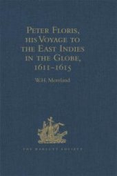 book Peter Floris, His Voyage to the East Indies in the Globe, 1611-1615 : The Contemporary Translation of His Journal