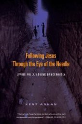 book Following Jesus Through the Eye of the Needle : Living Fully, Loving Dangerously