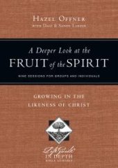 book A Deeper Look at the Fruit of the Spirit : Growing in the Likeness of Christ