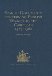 book Spanish Documents Concerning English Voyages to the Caribbean 1527-1568 : Selected from the Archives of the Indies at Seville