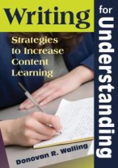 book Writing for Understanding : Strategies to Increase Content Learning