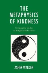 book The Metaphysics of Kindness : Comparative Studies in Religious Meta-Ethics