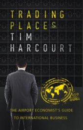 book Trading Places : The Airport Economist's Guide to International Business