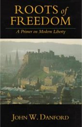 book Roots of Freedom : A Primer on Modern Liberty